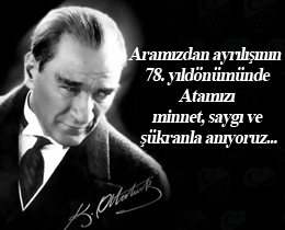 Büyük Önder Mustafa Kemal Atatürk'ü saygıyla anıyoruz